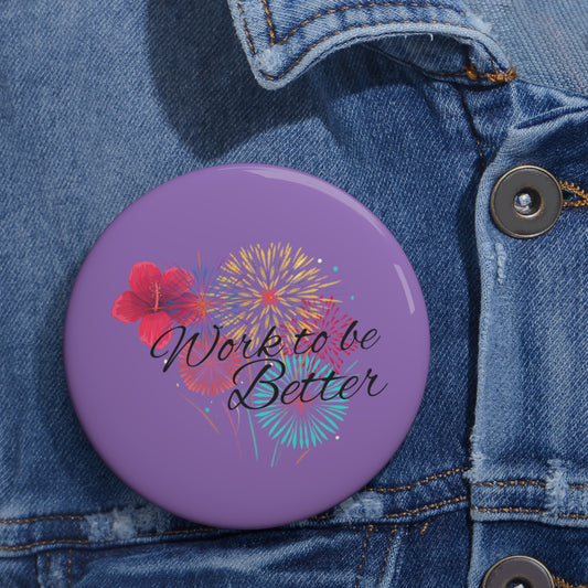 Work to be Better Custom Pin Buttons