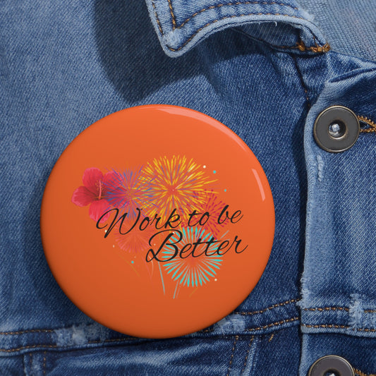 Work To Be Better Custom Pin Buttons