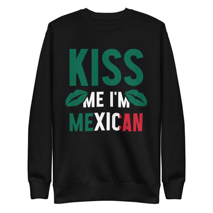 Kiss Me I'm Mexican Premium Sweatshirt