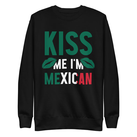 Kiss Me I'm Mexican Premium Sweatshirt