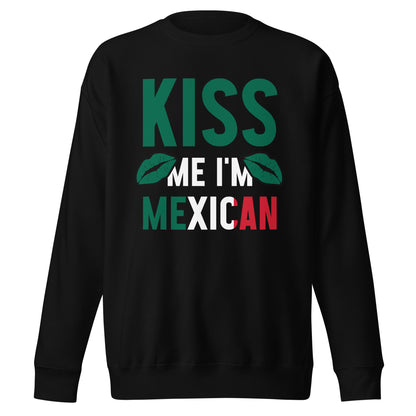 Kiss Me I'm Mexican Premium Sweatshirt