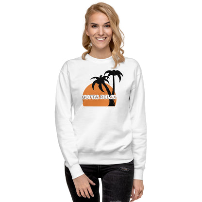 Gotta Relax Premium Sweatshirt