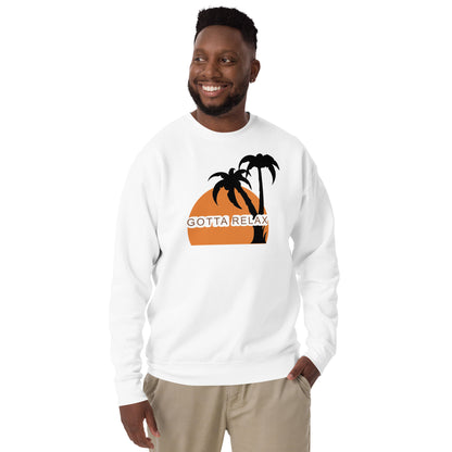 Gotta Relax Premium Sweatshirt