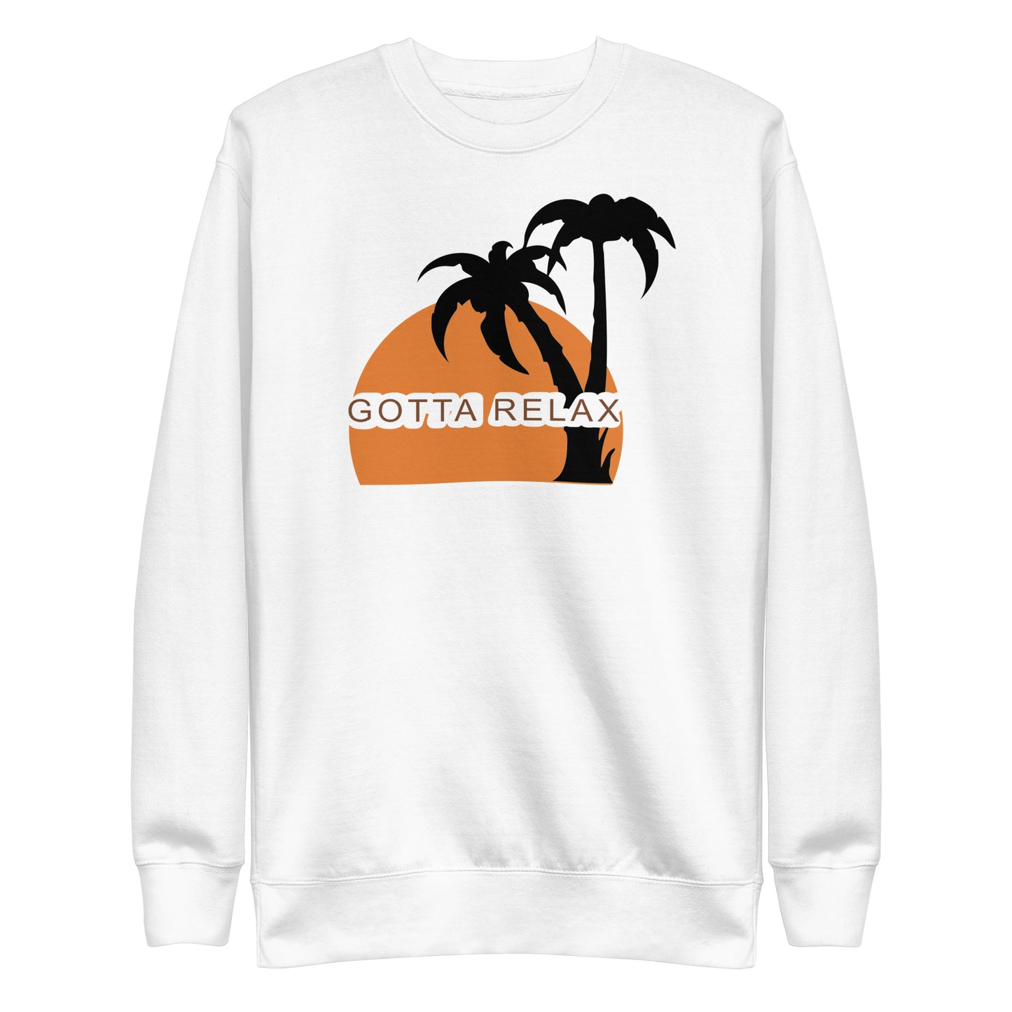 Gotta Relax Premium Sweatshirt